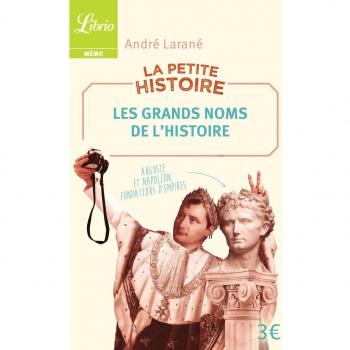 La Petite Histoire : Les Grands Noms de l'Histoire