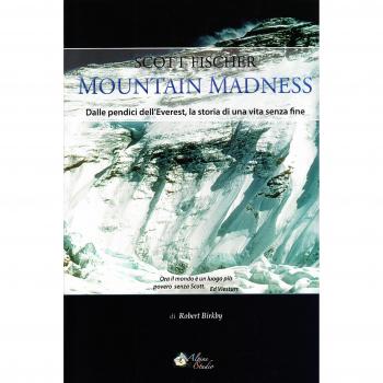 Scott Fischer. Mountain madness. Dalle pendici dell'Everest, la storia di una vita senza fine