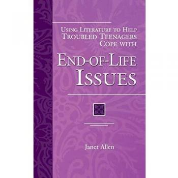 Using Literature to Help Troubled Teenagers Cope With End-Of-Life Issues, The Greenwood Press Using Literature to Help Troubled Teenagers Series