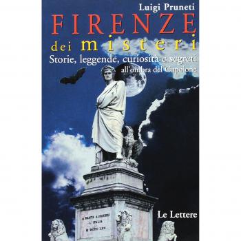 Firenze dei misteri. Storie, leggende, curiosità e segreti all'ombra del Cupolone
