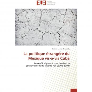 La politique étrangère du Mexique vis-à-vis Cuba: Le conflit diplomatique pendant le gouvernement de Vicente Fox