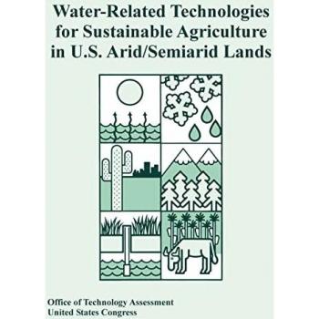 Office of Technology Assessment: Water-Related Technologies for Sustainable Agriculture in U.S. Arid/Semiarid Lands