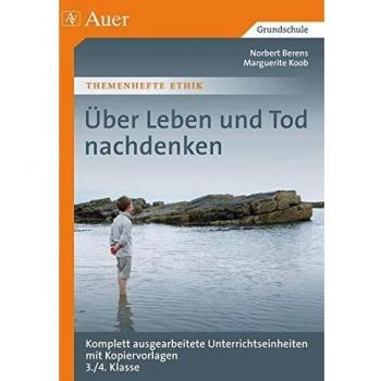ber Leben und Tod nachdenken: Komplett ausgearbeitete Unterrichtseinheiten mit Kopiervorlagen 3./4. Klasse