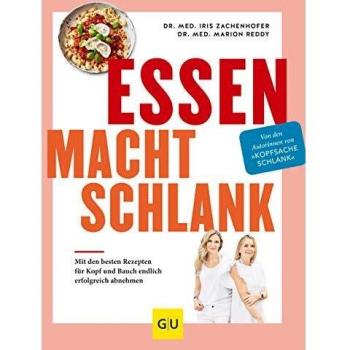 Iris Zachenhofer Essen Macht Schlank: Mit Den Besten Rezepten Für Kopf Und Bauch Endlich Erfolgreich Abnehmen (Gu Diät&gesundheit)
