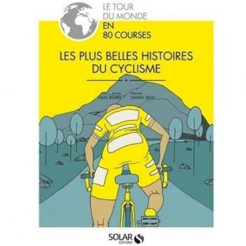 Les plus belles histoires du cyclisme : Le tour du monde en 80 courses