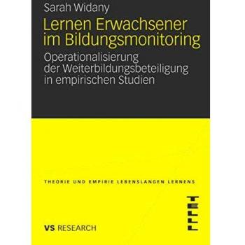 Lernen Erwachsener Im Bildungsmonitoring: Operationalisierung der Weiterbildungsbeteiligung in empirischen Studien (Theorie und Empirie Lebenslangen Lernens)