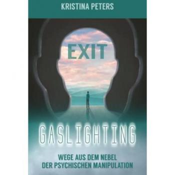 Exit Gaslighting: Wege aus dem Nebel der psychischen Manipulation