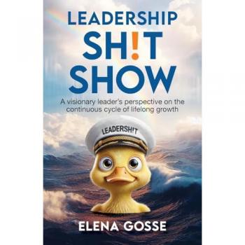 Leadership Sh!t Show: A Visionary Leader's Perspective on the Continuous Cycle of Lifelong Growth