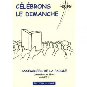 Célébrons le dimanche: Assemblées de la Parole, Dimanches et fêtes, Année C