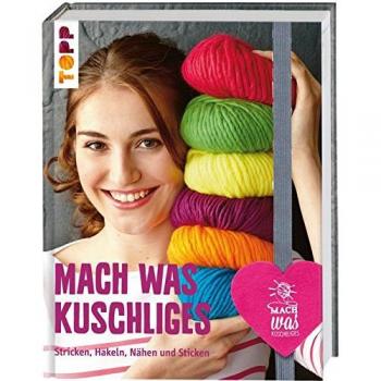 Mach Was Kuschliges: Stricken, Häkeln, Nähen Und Sticken