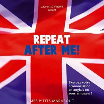 Laurent Gaulet Repeat After Me ! : Exercez Votre Prononciation En Anglais En Vous Amusant !