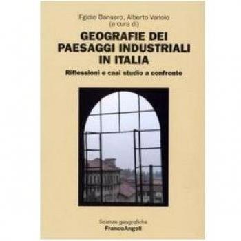 Geografie dei paesaggi industriali in Italia. Riflessioni e casi studio a confronto