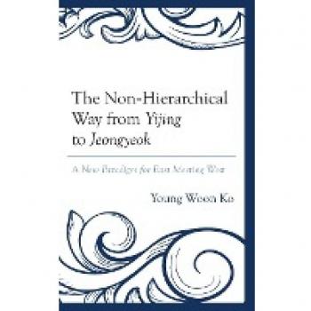 The NonHierarchical Way from Yijing to Jeongyeok by Young Woon Ko
