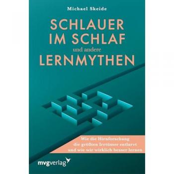 Schlauer im Schlaf und andere Lernmythen. Wie die Hirnforschung die größten Irrtümer entlarvt und wie wir wirklich besser lernen.