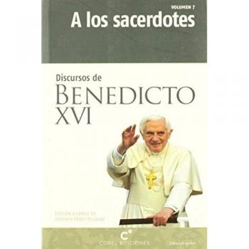 A LOS SACERDOTES. DISCURSOS DE BENEDICTO XVI