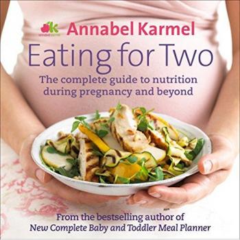 Eating for Two: The complete guide to nutrition during pregnancy and beyond By