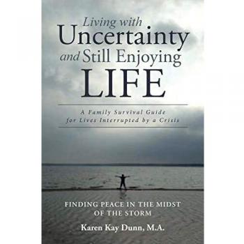 Living with Uncertainty and Still Enjoying Life: A Family Survival Guide for Lives Interrupted by a Crisis