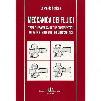 Meccanica dei fluidi. Temi d'esame svolti e commentati per allievi meccanici ed elettrotecnici