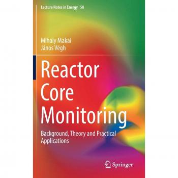 Reactor Core Monitoring: Background, Theory and Practical Applications (Lecture Notes in Energy)