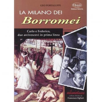 La Milano dei Borromei. Carlo e Federico, due arcivescovi in prima linea