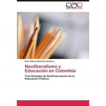 Neoliberalismo y Educación en Colombia: Tres Décadas de Desfinanciación de la Educación Pública
