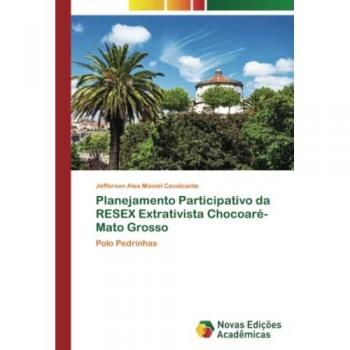 Maciel Cavalcante, Jefferson Alex: Planejamento Participativo da RESEX Extrativista Chocoaré-Mato Grosso