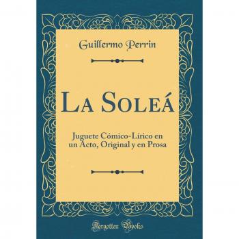 La Soleá: Juguete Cómico-Lírico en un Acto, Original y en Prosa