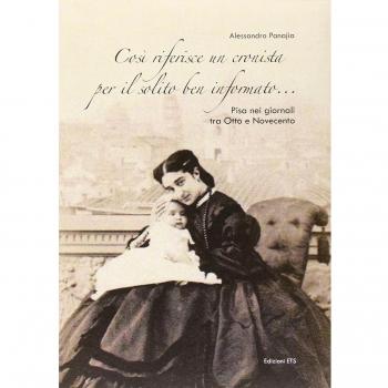 Così riferisce un cronista per il solito ben informato... Pisa nei giornali tra Otto e Novecento