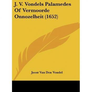 J. V. Vondels Palamedes of Vermoorde Onnozelheit (1652)