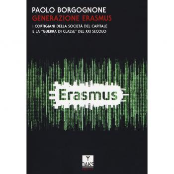 Generazione Erasmus. I cortigiani della società del capitale e la «guerra di classe» del XXI secolo