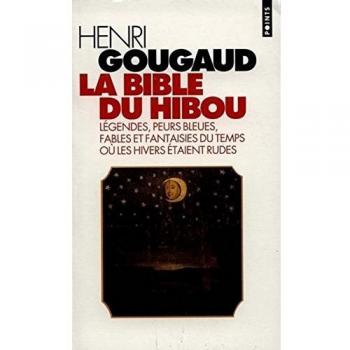 La bible du hibou : Légendes, Peurs bleues, Fables et fantaisies du temps où les hivers étaient rudes