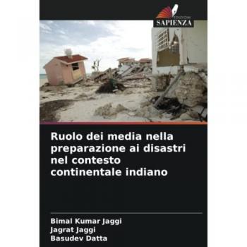 Jaggi, Bimal Kumar: Ruolo dei media nella preparazione ai disastri nel contesto continentale indiano