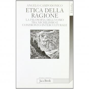 Etica della ragione. La filosofia dell'uomo tra nichilismo e confronto interculturale