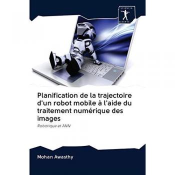Planification de la trajectoire d'un robot mobile à l'aide du traitement numérique des images: Robotique et ANN