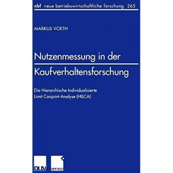 Nutzenmessung in der Kaufverhaltensforschung: Die Hierarchische Individualisierte Limit Conjoint-Analyse