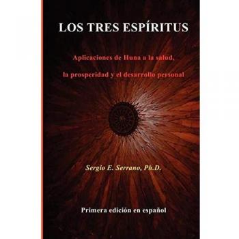 Los tres espíritus: Aplicaciones de Huna a la salud, la prosperidad y el desarrollo personal.