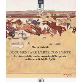 Documentare l'arte con l'arte. Le pitture delle tombe etrusche di... Maria Cataldi
