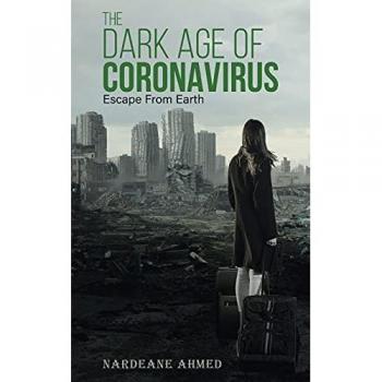 Ahmed, Nardeane: The Dark Age of Coronavirus