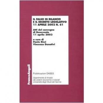 Il falso in bilancio e il decreto legislativo 11 aprile 2002 n° 61. Atti del convegno