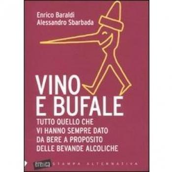 Vino e bufale. Tutto quello che vi hanno sempre dato da bere a proposito delle bevande alcoliche