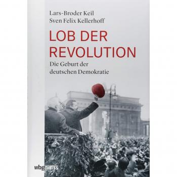 Lob der Revolution. Die Geburt der deutschen Demokratie.