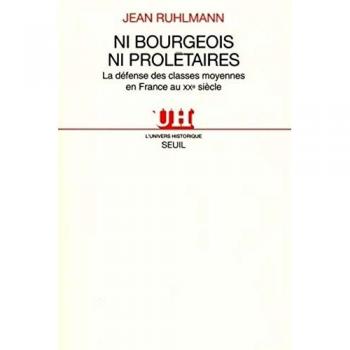 Ni bourgeois ni prolétaires. La défense des classes moyennes en France au XXe siècle