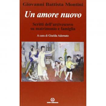 Un amore nuovo. Scritti dell'arcivescovo su matrimonio e famiglia