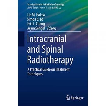 Intracranial and Spinal Radiotherapy: A Practical Guide on Treatment Techniques (Practical Guides in Radiation Oncology)