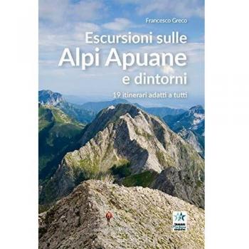 Escursioni sulle Alpi Apuane e dintorni. 19 itinerari adatti a tutti