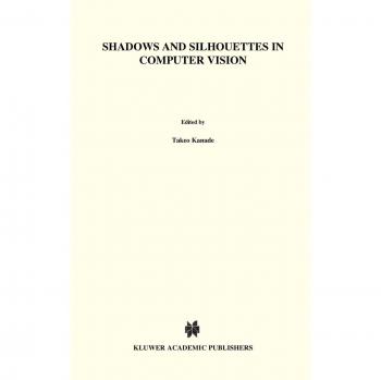 Shadows and Silhouettes in Computer Vision (The Springer International Series in Engineering and Computer Science, 3, Band 3)