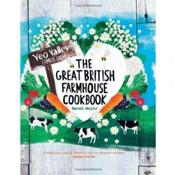 Sarah Mayor The Great British Farmhouse Cookbook (Yeo Valley)