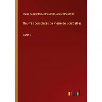 Bourdeille, Pierre de Brantôme: Oeuvres complètes