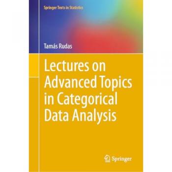 Lectures on Advanced Topics in Categorical Data Analysis