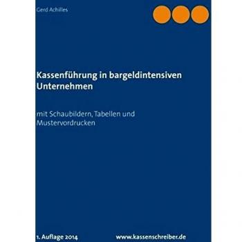 Kassenführung in bargeldintensiven Unternehmen: mit Schaubildern, Tabellen und Mustervordrucken